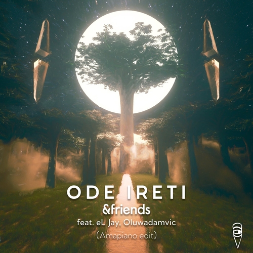 &friends, Oluwadamvic, eL_Jay - Ode Ireti (Amapiano Edit) [MBR542]